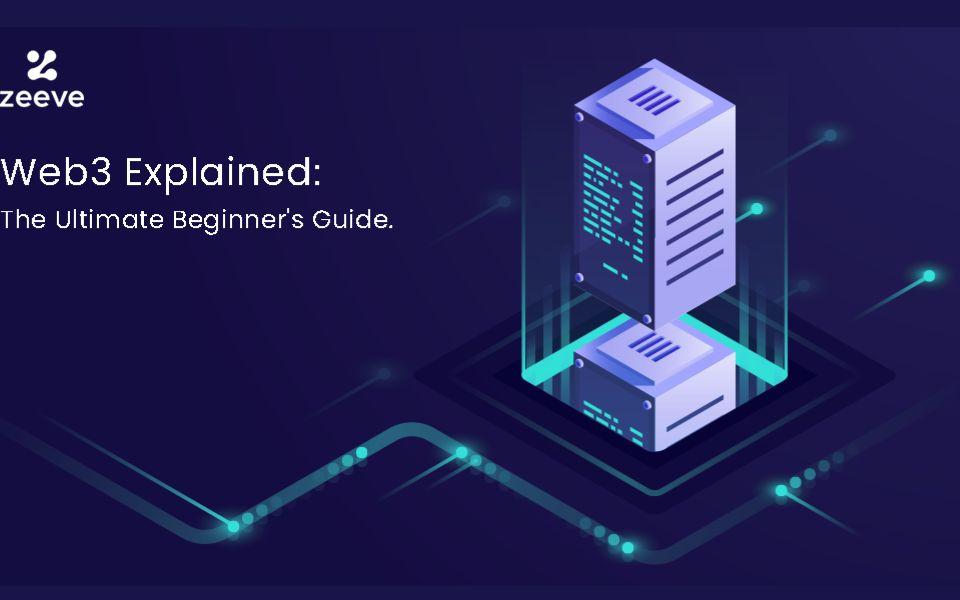 Web3 Explained: The Ultimate Beginner’s Guide