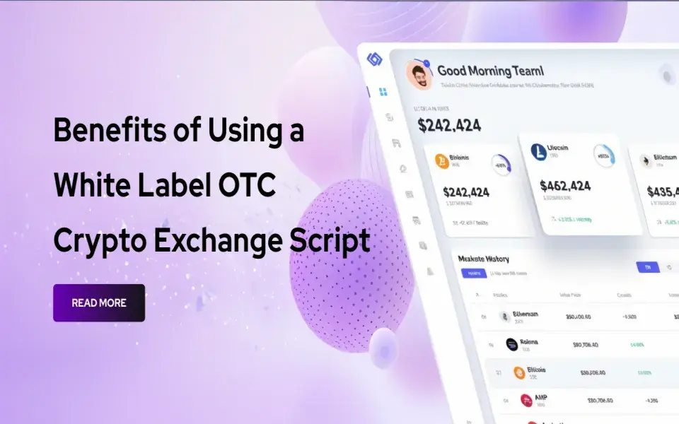 Benefits of Using a White Label OTC Crypto Exchange Script