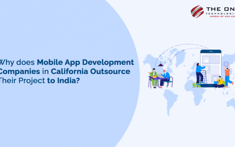 Why does Mobile App Development Companies in California Outsource Their Project to India?