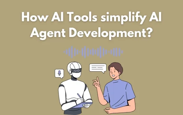 How AI Tools simplify AI Agent Development?
