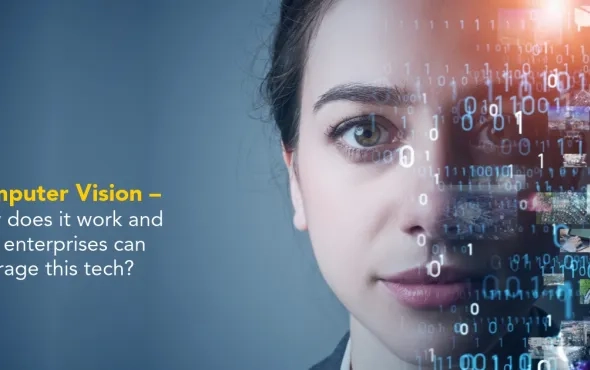 Computer Vision – How does it work and how enterprises can leverage this tech?