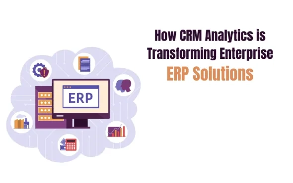 How CRM Analytics is Transforming Enterprise ERP Solutions