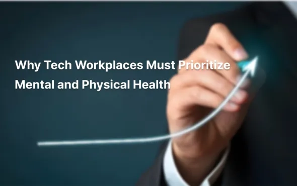 Why Tech Workplaces Must Prioritize Mental and Physical Health