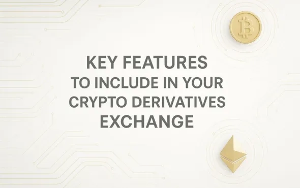 Key Features to Include in Your Crypto Derivatives Exchange