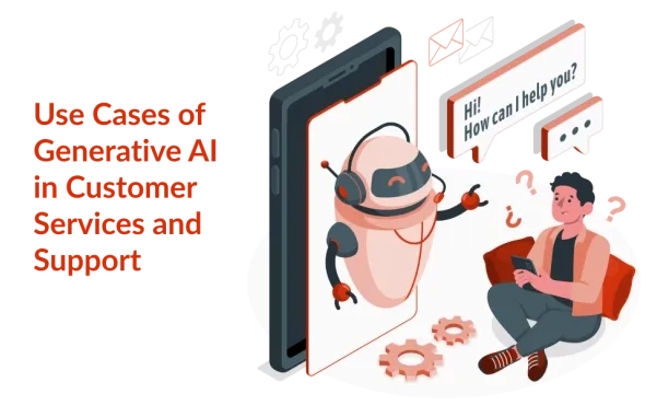 Use Cases of Generative AI in Customer Services and Support