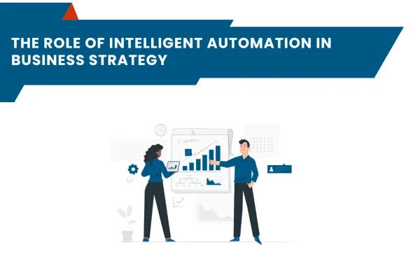 The Role of Intelligent Automation in Business Strategy 