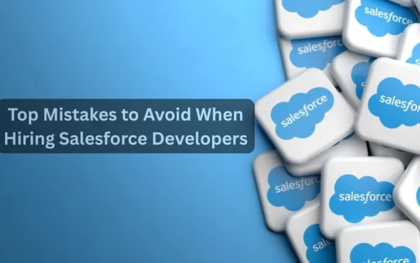 Top Mistakes to Avoid When Hiring Salesforce Developers