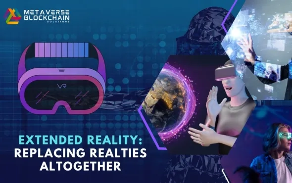 Extended Reality: Replacing Realties Altogether 