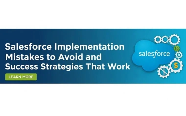 Salesforce Implementation Mistakes to Avoid and Success Strategies That Work