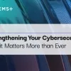Strengthening Your Cybersecurity: Why it Matters More than Ever