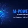 AI-Powered Cybersecurity: Can Machines Outthink Hackers?