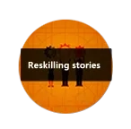 Reskilling stories