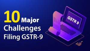 Challenges of filling GSTR-9