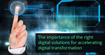 The Importance of the Right Digital Solutions for Accelerating Digital ...