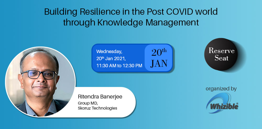 Building Resilience in the Post COVID world through Knowledge Management.
